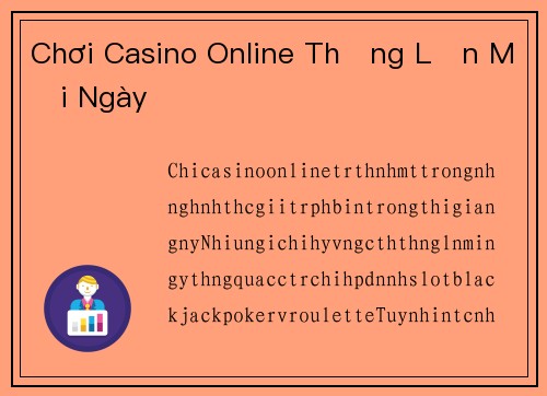 Chơi Casino Online Thắng Lớn Mỗi Ngày