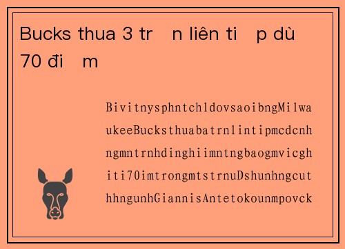 Bucks thua 3 trận liên tiếp dù 70 điểm