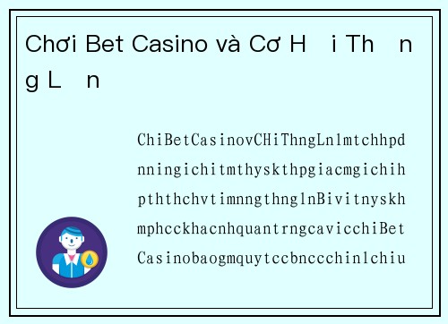 Chơi Bet Casino và Cơ Hội Thắng Lớn