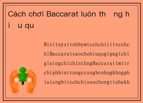 Cách chơi Baccarat luôn thắng hiệu quả