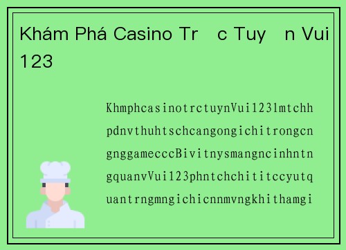 Khám Phá Casino Trực Tuyến Vui123