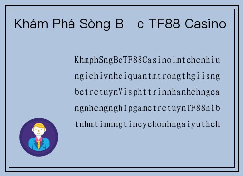 Khám Phá Sòng Bạc TF88 Casino