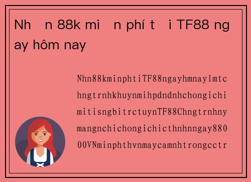 Nhận 88k miễn phí tại TF88 ngay hôm nay