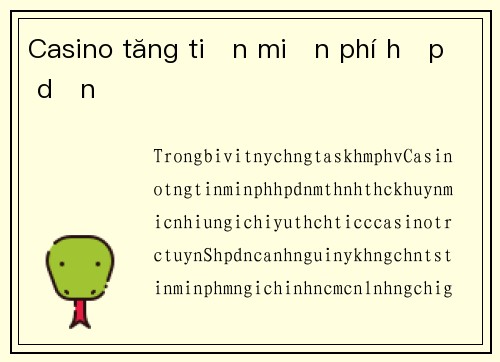 Casino tăng tiền miễn phí hấp dẫn