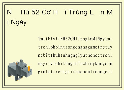 Nổ Hũ 52 Cơ Hội Trúng Lớn Mỗi Ngày