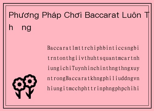 Phương Pháp Chơi Baccarat Luôn Thắng