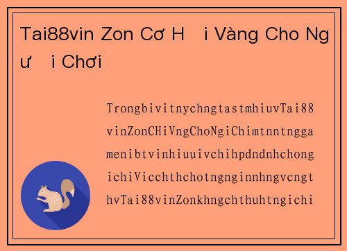 Tai88vin Zon Cơ Hội Vàng Cho Người Chơi