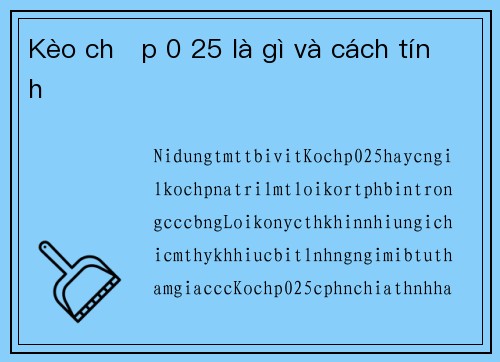 Kèo chấp 0 25 là gì và cách tính