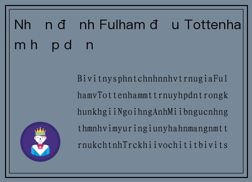 Nhận định Fulham đấu Tottenham hấp dẫn
