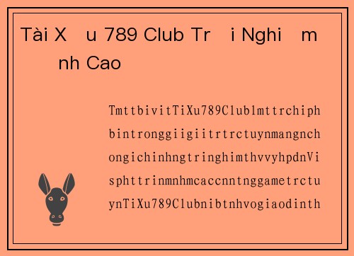 Tài Xỉu 789 Club Trải Nghiệm Đỉnh Cao