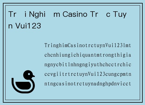 Trải Nghiệm Casino Trực Tuyến Vui123