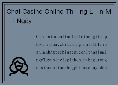 Chơi Casino Online Thắng Lớn Mỗi Ngày