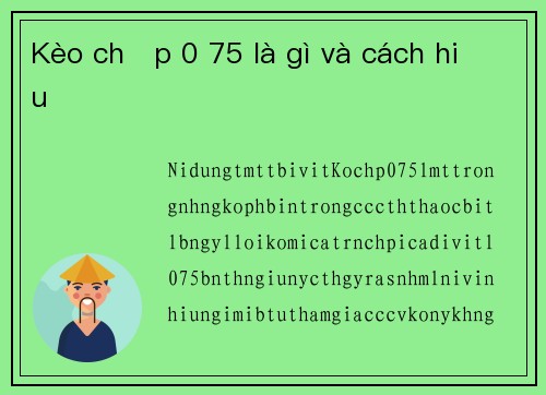 Kèo chấp 0 75 là gì và cách hiểu