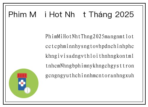 Phim Mới Hot Nhất Tháng 2025