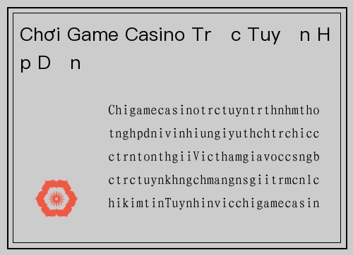 Chơi Game Casino Trực Tuyến Hấp Dẫn