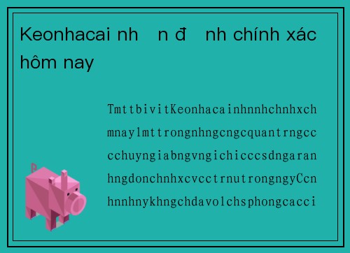 Keonhacai nhận định chính xác hôm nay
