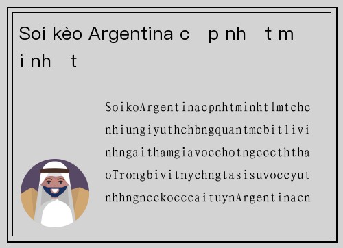 Soi kèo Argentina cập nhật mới nhất