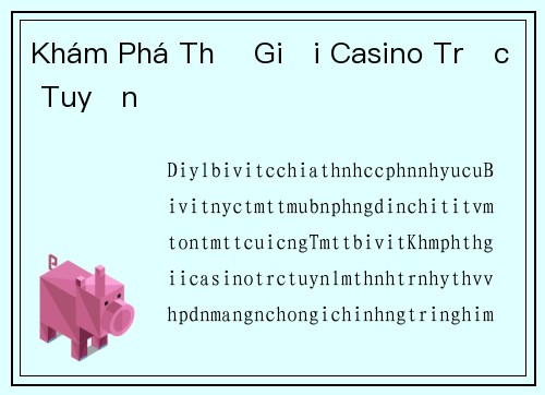 Khám Phá Thế Giới Casino Trực Tuyến