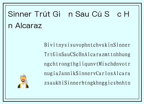 Sinner Trút Giận Sau Cú Sốc Hẹn Alcaraz