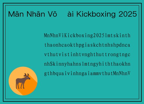 Mãn Nhãn Võ Đài Kickboxing 2025