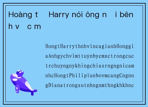 Hoàng tử Harry nói ông nội bênh vực mẹ