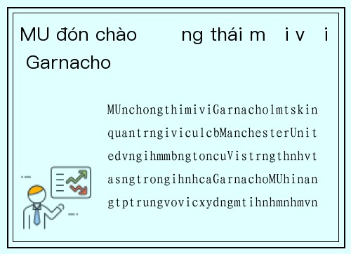 MU đón chào Động thái mới với Garnacho