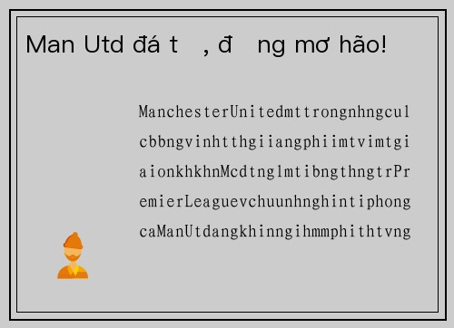 Man Utd đá tệ, đừng mơ hão!