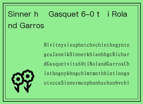 Sinner hạ Gasquet 6-0 tại Roland Garros
