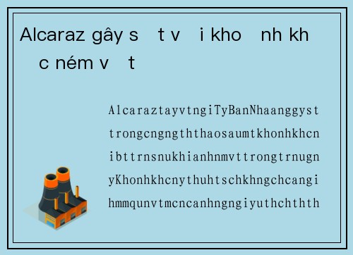 Alcaraz gây sốt với khoảnh khắc ném vợt