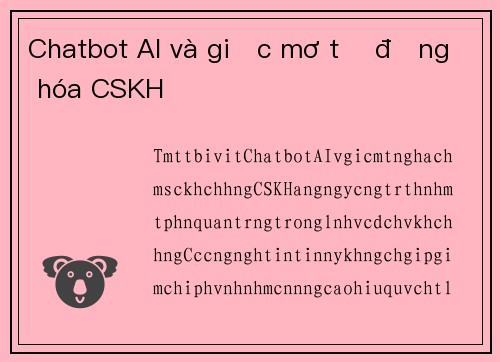 Chatbot AI và giấc mơ tự động hóa CSKH